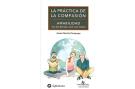 LIBROS DE LA LEY DE LA ATRACCIN | LA PRCTICA DE LA COMPASIN: AMABILIDAD CON LOS DEMS Y CON UNO MISMO