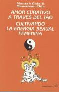 LIBROS DE TAOSMO | AMOR CURATIVO A TRAVS DEL TAO: CULTIVANDO LA ENERGA SEXUAL FEMENINA
