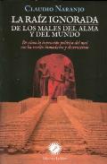LIBROS DE CLAUDIO NARANJO | LA RAÍZ IGNORADA DE LOS MALES DEL ALMA Y DEL MUNDO