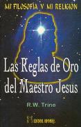 LIBROS DE R. W. TRINE | LAS REGLAS DE ORO DEL MAESTRO JESÚS