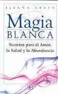 LIBROS DE MAGIA | MAGIA BLANCA: SECRETOS PARA EL AMOR LA SALUD Y LA ABUNDANCIA