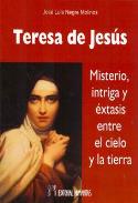 LIBROS DE CRISTIANISMO | TERESA DE JESÚS: MISTERIO INTRIGA Y ÉXTASIS ENTRE EL CIELO Y LA TIERRA