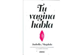 LIBROS DE SEXUALIDAD | TU VAGINA HABLA: UNA VISIÓN EVOLUCIONADA DE LA SEXUALIDAD Y EL CUERPO FEMENINO