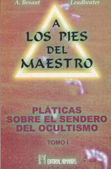 LIBROS DE ANNIE BESANT | A LOS PIES DEL MAESTRO: PLTICAS SOBRE EL SENDERO DEL OCULTISMO (Tomo I)