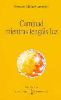 LIBROS DE AIVANHOV | CAMINAD MIENTRAS TENGIS LUZ