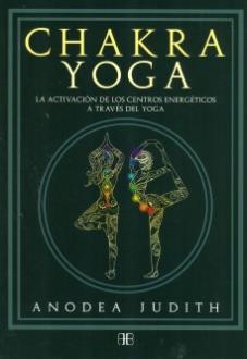 LIBROS DE YOGA | CHAKRA YOGA: LA ACTIVACIÓN DE LOS CENTROS ENERGÉTICOS A TRAVÉS DEL YOGA LIBROS DE YOGA | CHAKRA YOGA: LA ACTIVACIÓN DE LOS CENTROS ENERGÉTICOS A TRAVÉS DEL YOGA