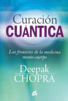 LIBROS DE DEEPAK CHOPRA | CURACIN CUNTICA: LAS FRONTERAS DE LA MEDICINA MENTE-CUERPO