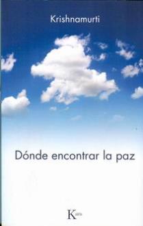 LIBROS DE KRISHNAMURTI | DÓNDE ENCONTRAR LA PAZ LIBROS DE KRISHNAMURTI | DÓNDE ENCONTRAR LA PAZ