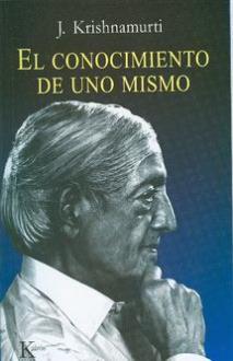 LIBROS DE KRISHNAMURTI | EL CONOCIMIENTO DE UNO MISMO LIBROS DE KRISHNAMURTI | EL CONOCIMIENTO DE UNO MISMO