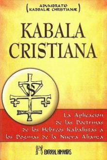 LIBROS DE CBALA | KABALA CRISTIANA: LA APLICACIN DE LAS DOCTRINAS DE LOS HEBREOS CABALISTAS