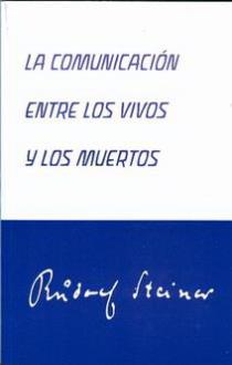 LIBROS DE RUDOLF STEINER | LA COMUNICACIN ENTRE LOS VIVOS Y LOS MUERTOS