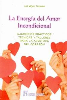 LIBROS DE AUTOAYUDA | LA ENERGÍA DEL AMOR INCONDICIONAL LIBROS DE AUTOAYUDA | LA ENERGÍA DEL AMOR INCONDICIONAL