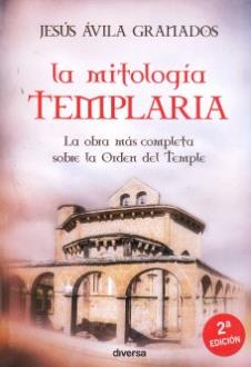 LIBROS DE TEMPLARIOS | LA MITOLOGA TEMPLARIA: LA OBRA MS COMPLETA SOBRE LA ORDEN DEL TEMPLE