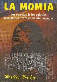 LIBROS DE EGIPTO | LA MOMIA: LOS SECRETOS DE LOS EGIPCIOS REVELADOS A TRAVS DE SU ARTE FUNERARIO