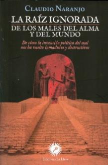 LIBROS DE CLAUDIO NARANJO | LA RAZ IGNORADA DE LOS MALES DEL ALMA Y DEL MUNDO