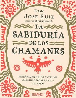 LIBROS DE DON MIGUEL RUIZ | LA SABIDURA DE LOS CHAMANES