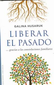 LIBROS DE CONSTELACIONES FAMILIARES | LIBERAR EL PASADO GRACIAS A LAS CONSTELACIONES FAMILIARES