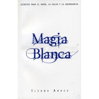 LIBROS LLEWELLYN | LIBRO Magia Blanca (Secretos para amor, salud y abundancia) (Ileana Abrev) (Llw) (HAS)