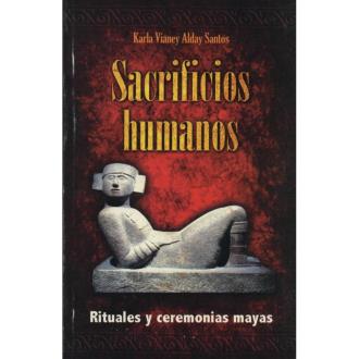 LIBROS EMU (EDITORES MEXICANOS UNIDOS) | Libro Sacrificios Humanos (Rituales y Ceremonias Mayas) - Karla Vianey Alday Santos (EMU)