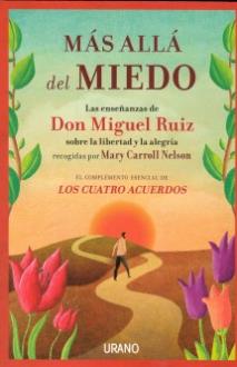LIBROS DE DON MIGUEL RUIZ | MS ALL DEL MIEDO: LAS ENSEANZAS DE DON MIGUEL RUIZ SOBRE LA LIBERTAD Y LA ALEGRA