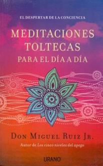 LIBROS DE DON MIGUEL RUIZ | MEDITACIONES TOLTECAS PARA EL DA A DA