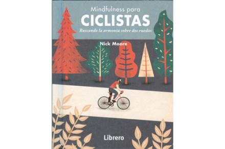 LIBROS DE MINDFULNESS | MINDFULNESS PARA CICLISTAS: BUSCANDO LA ARMONÍA SOBRE DOS RUEDAS LIBROS DE MINDFULNESS | MINDFULNESS PARA CICLISTAS: BUSCANDO LA ARMONÍA SOBRE DOS RUEDAS