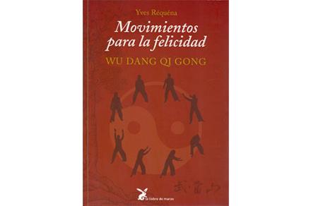 LIBROS DE TAI CHI | MOVIMIENTOS PARA LA FELICIDAD: WU DANG QI GONG