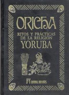 LIBROS DE SANTERA | ORICHA: RITOS Y PRCTICAS DE LA RELIGIN YORUBA (Lujo)