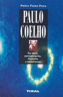 LIBROS DE PAULO COELHO | PAULO COELHO: SU OBRA, PENSAMIENTO, FILOSOFÍA Y ENSEÑANZA LIBROS DE PAULO COELHO | PAULO COELHO: SU OBRA, PENSAMIENTO, FILOSOFÍA Y ENSEÑANZA