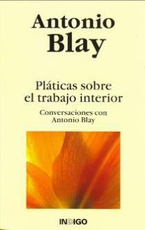 LIBROS DE ANTONIO BLAY | PLTICAS SOBRE EL TRABAJO INTERIOR
