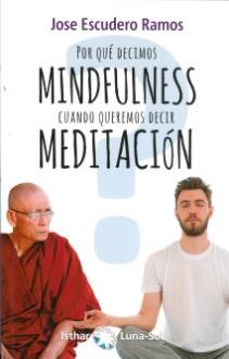LIBROS DE MINDFULNESS | POR QUÉ DECIMOS MINDFULNESS CUANDO QUEREMOS DECIR MEDITACIÓN LIBROS DE MINDFULNESS | POR QUÉ DECIMOS MINDFULNESS CUANDO QUEREMOS DECIR MEDITACIÓN