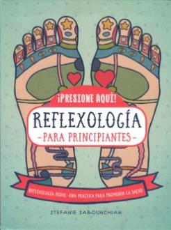 LIBROS DE REFLEXOLOGA | REFLEXOLOGA PARA PRINCIPIANTES: REFLEXOLOGA PODAL UNA PRCTICA PARA PROMOVER LA SALUD