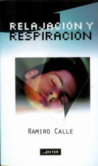 LIBROS DE RAMIRO A. CALLE | RELAJACIÓN Y RESPIRACIÓN LIBROS DE RAMIRO A. CALLE | RELAJACIÓN Y RESPIRACIÓN