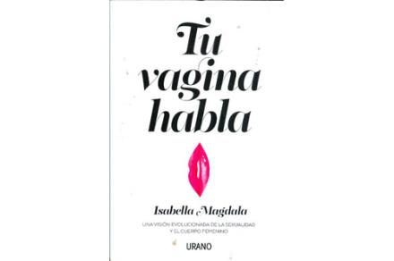 LIBROS DE SEXUALIDAD | TU VAGINA HABLA: UNA VISIN EVOLUCIONADA DE LA SEXUALIDAD Y EL CUERPO FEMENINO