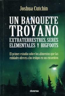 LIBROS DE ENIGMAS | UN BANQUETE TROYANO: EXTRATERRESTRES SERES ELEMENTALES Y BIGFOOTS