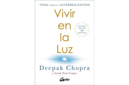 LIBROS DE DEEPAK CHOPRA | VIVIR EN LA LUZ: YOGA PARA LA AUTORREALIZACIÓN LIBROS DE DEEPAK CHOPRA | VIVIR EN LA LUZ: YOGA PARA LA AUTORREALIZACIÓN