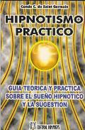 LIBROS DE HIPNOSIS | HIPNOTISMO PRCTICO: GUA TERICA Y PRCTICA SOBRE EL SUEO HIPNTICO Y LA SUGESTIN