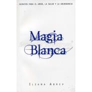 LIBROS LLEWELLYN | LIBRO Magia Blanca (Secretos para amor, salud y abundancia) (Ileana Abrev) (Llw) (HAS)